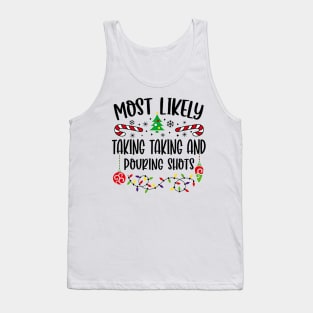 Most Likely Taking Taking And Pouring Shots Funny Christmas Tank Top